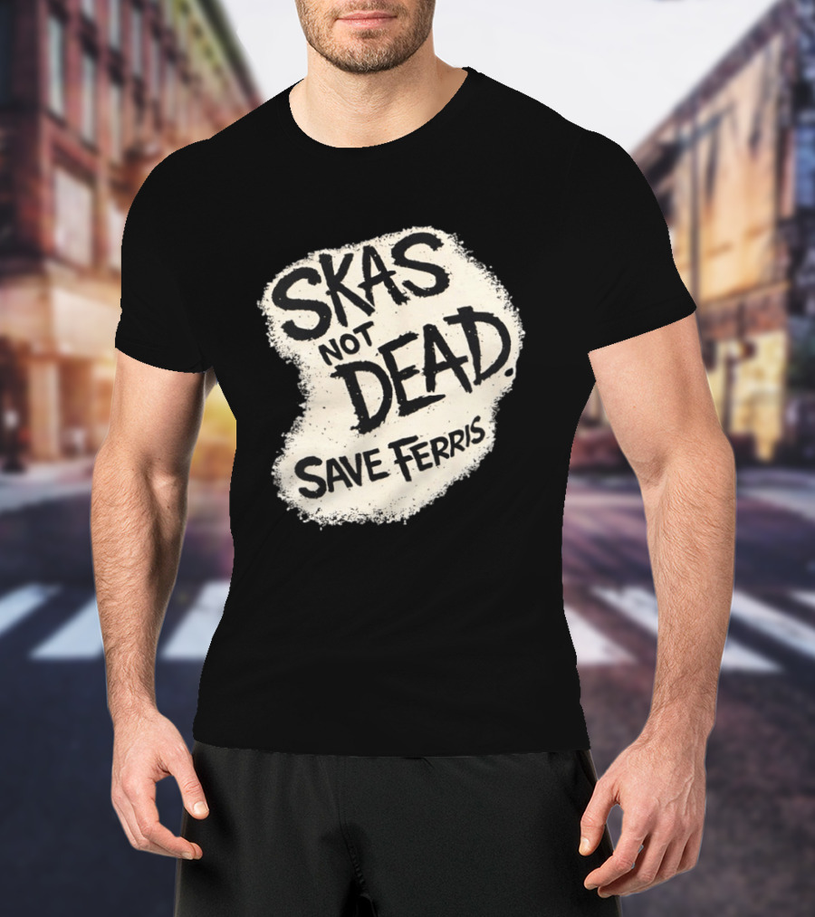 Skas Not Dead Save Ferris Distressed T-Shirt
