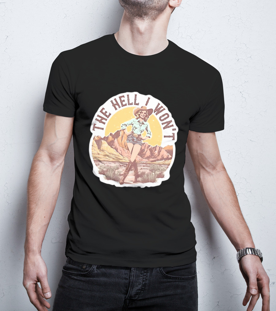 The Hell I Won't Cowgirl Desert Scene T-Shirt