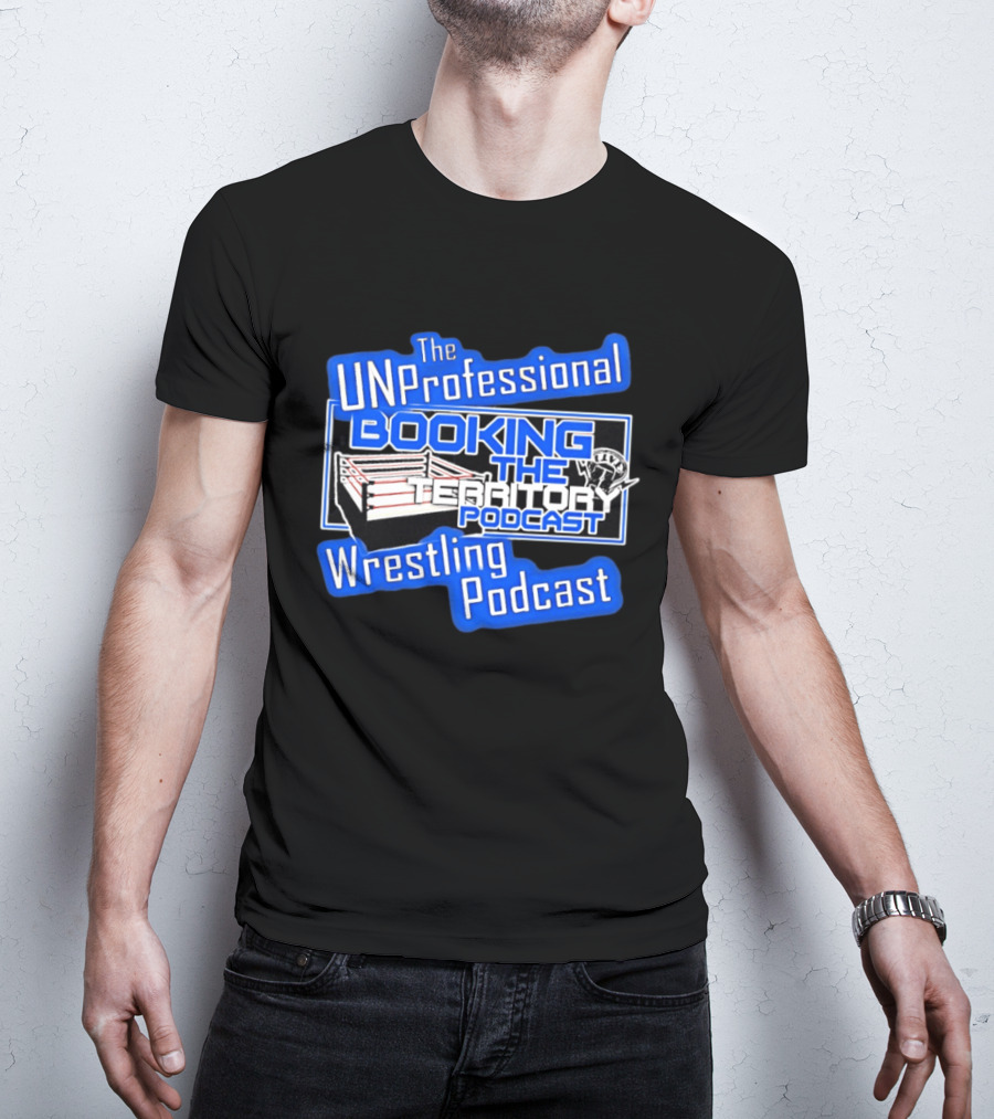 The UnProfessional Booking The Territory Wrestling Podcast Ring T-Shirt