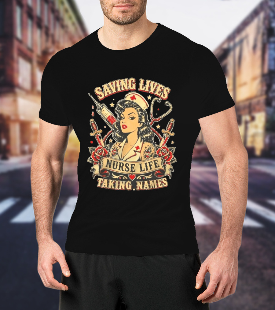 Saving Lives Nurse Life Taking Names Vintage Tattoo Style Nurse Pin Up With Roses And Medical T-Shirt