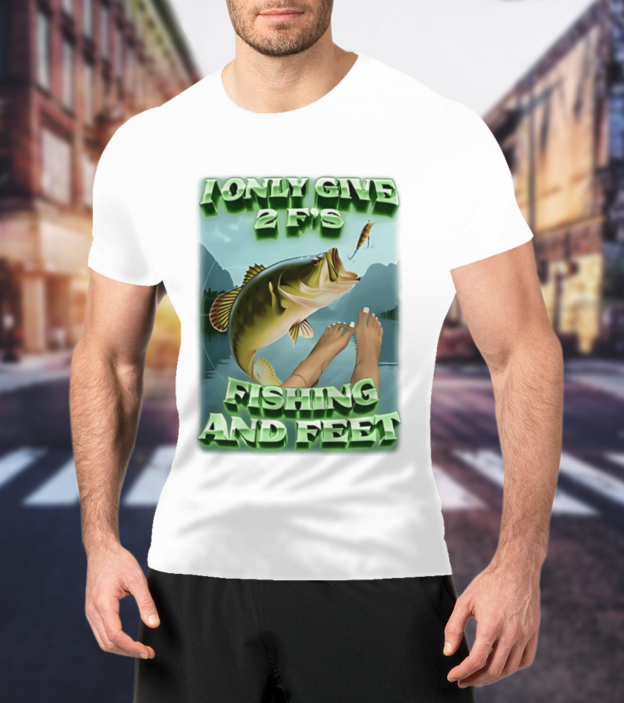 I Only Give 2 F's Fishing And Feet Bass And Lure Scene T-Shirt