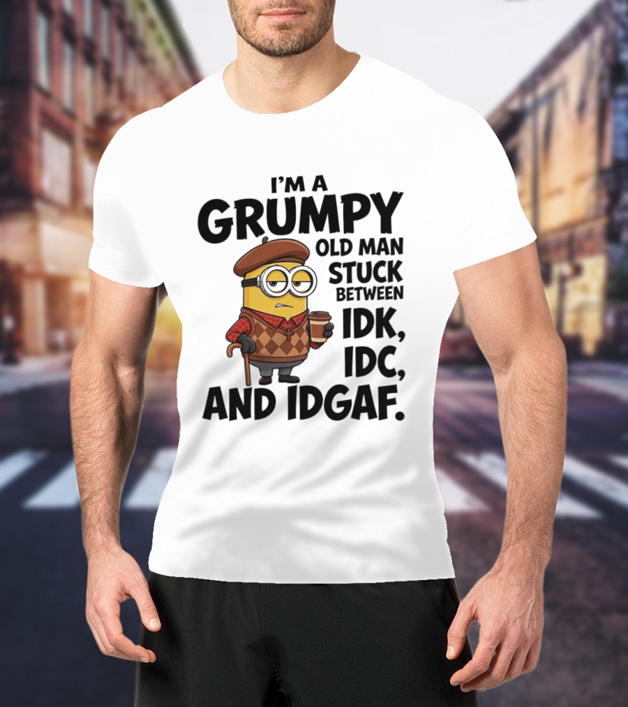 I'm A Grumpy Old Man Stuck Between IDK IDC And IDGAF Minion T-Shirt