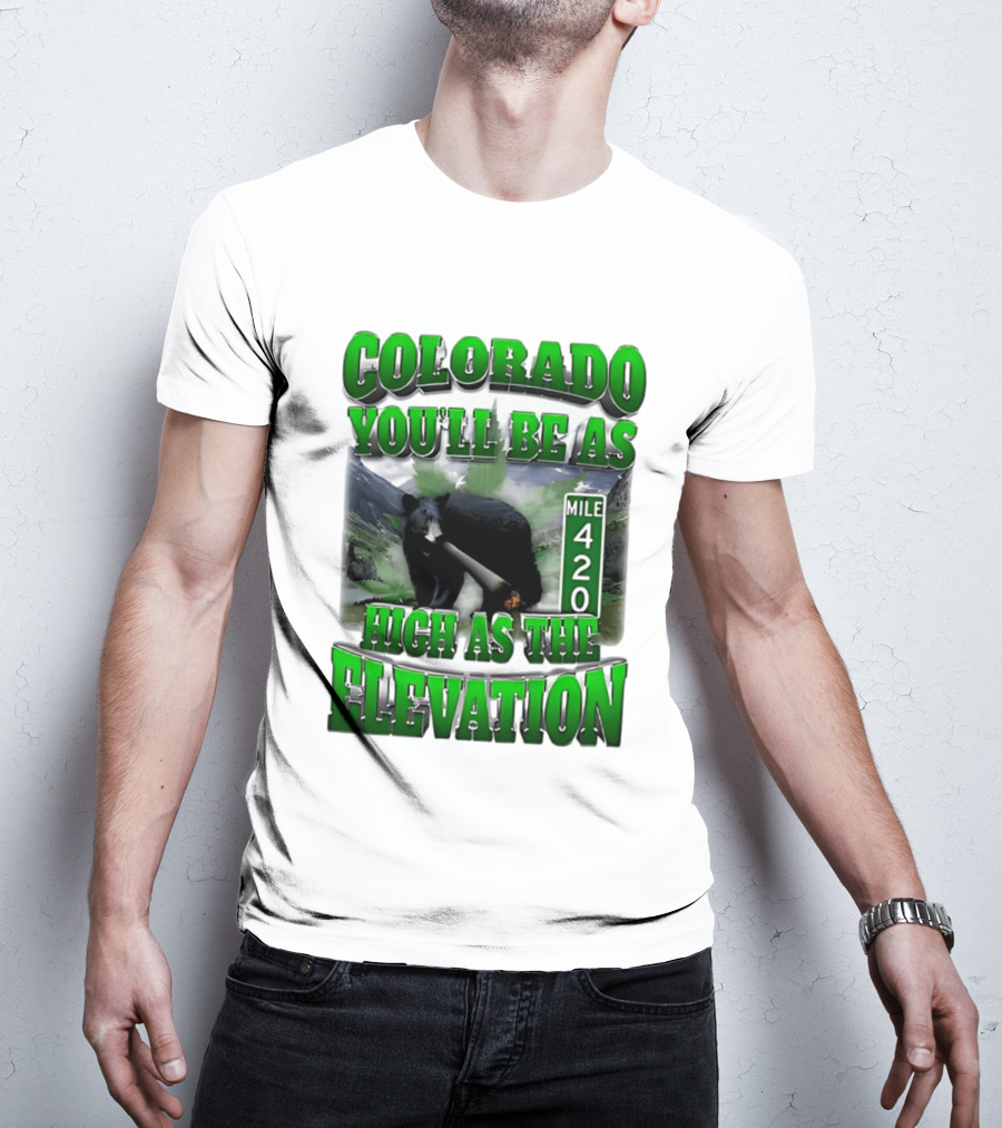Colorado You'll Be As High As The Elevation Mile 420 Bear And Mountains T-Shirt