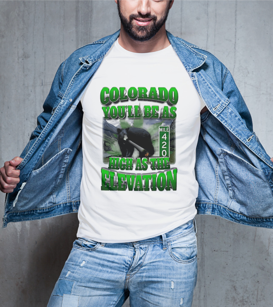 Colorado You'll Be As High As The Elevation Mile 420 Bear And Mountains T-Shirt