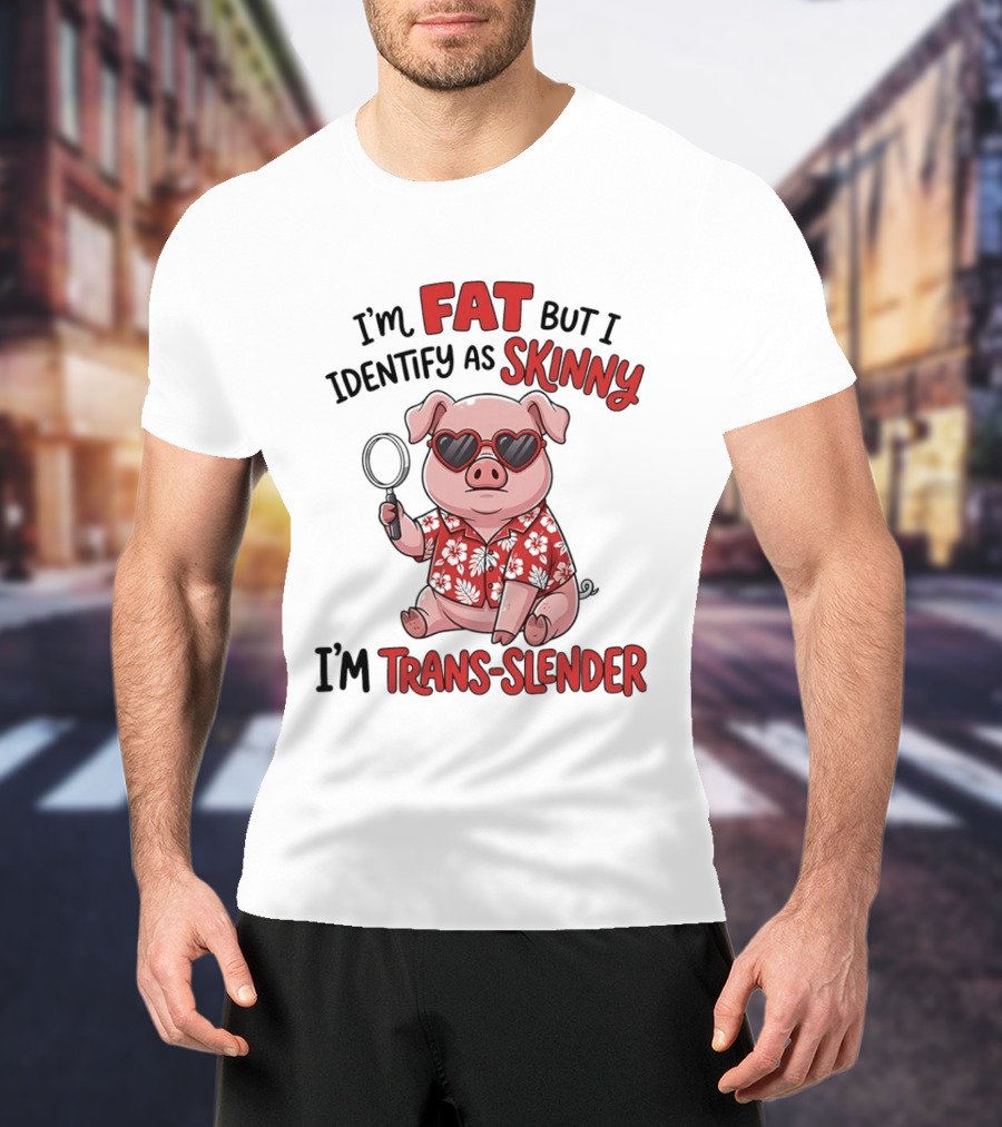 I'm Fat But I Identify As Skinny I'm Trans Slender Cartoon Pig With Sunglasses T-Shirt