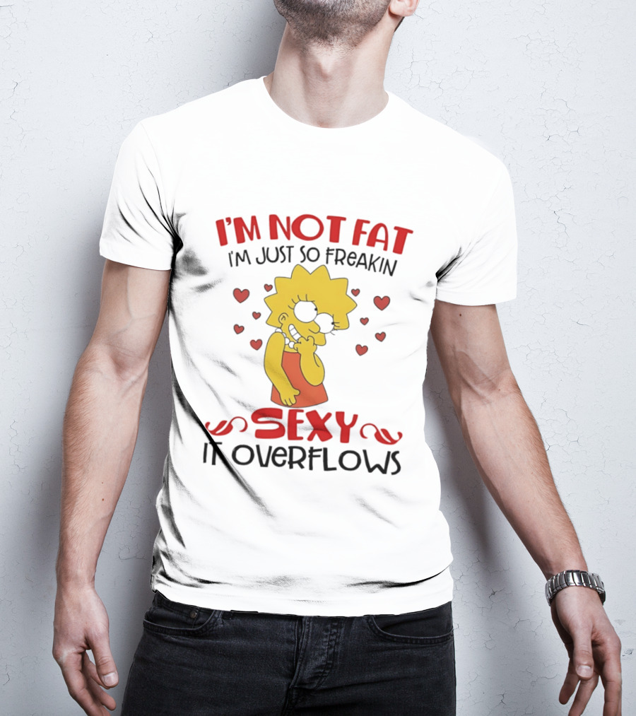 I'm Not Fat I'm Just So Freakin Sexy It Overflows Lisa Simpson T-Shirt