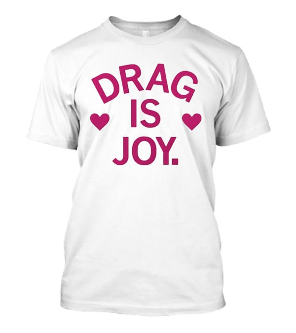 Drag Is Joy With Heart T-Shirt