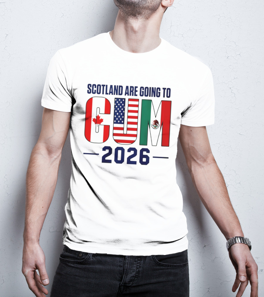 Scotland Are Going To CUM Canada USA Mexico 2026 T-Shirt