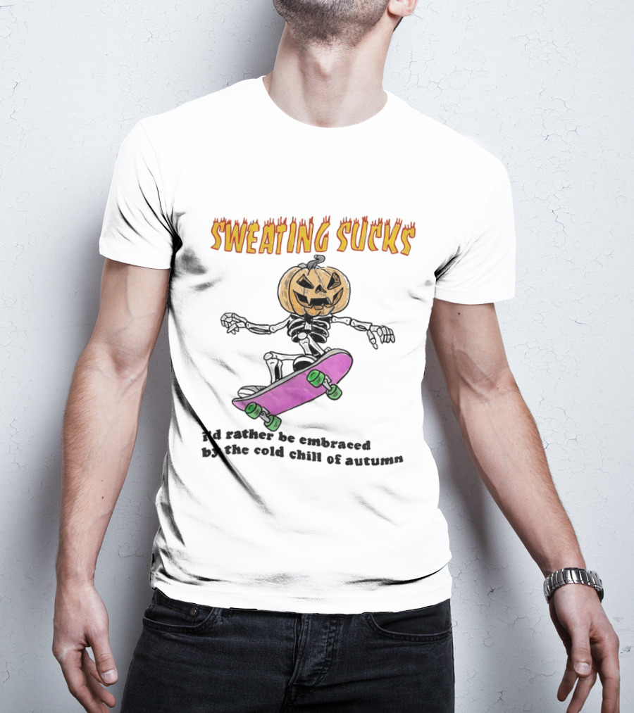 Sweating Sucks Pumpkin Skateboard I'd Rather Be Embraced By The Cold Chill Of Autumn T-Shirt