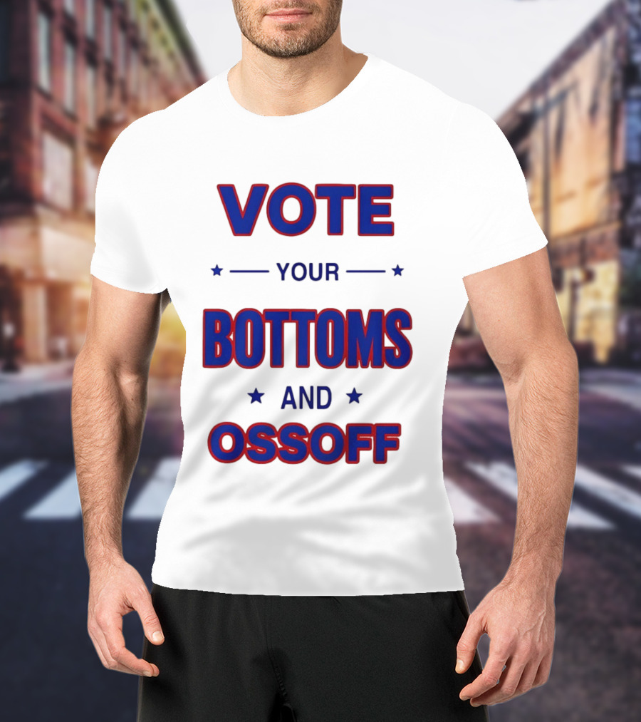 Vote Your Bottoms And Ossoff T-Shirt