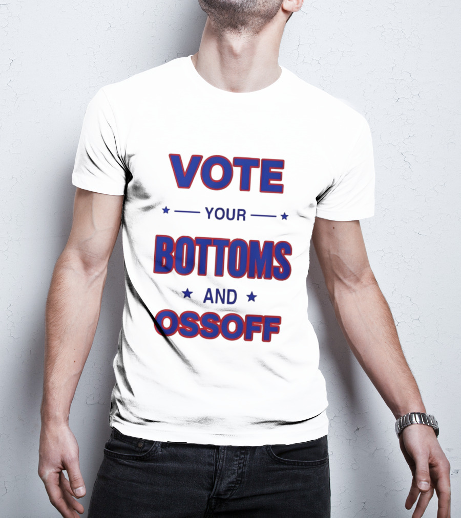 Vote Your Bottoms And Ossoff T-Shirt