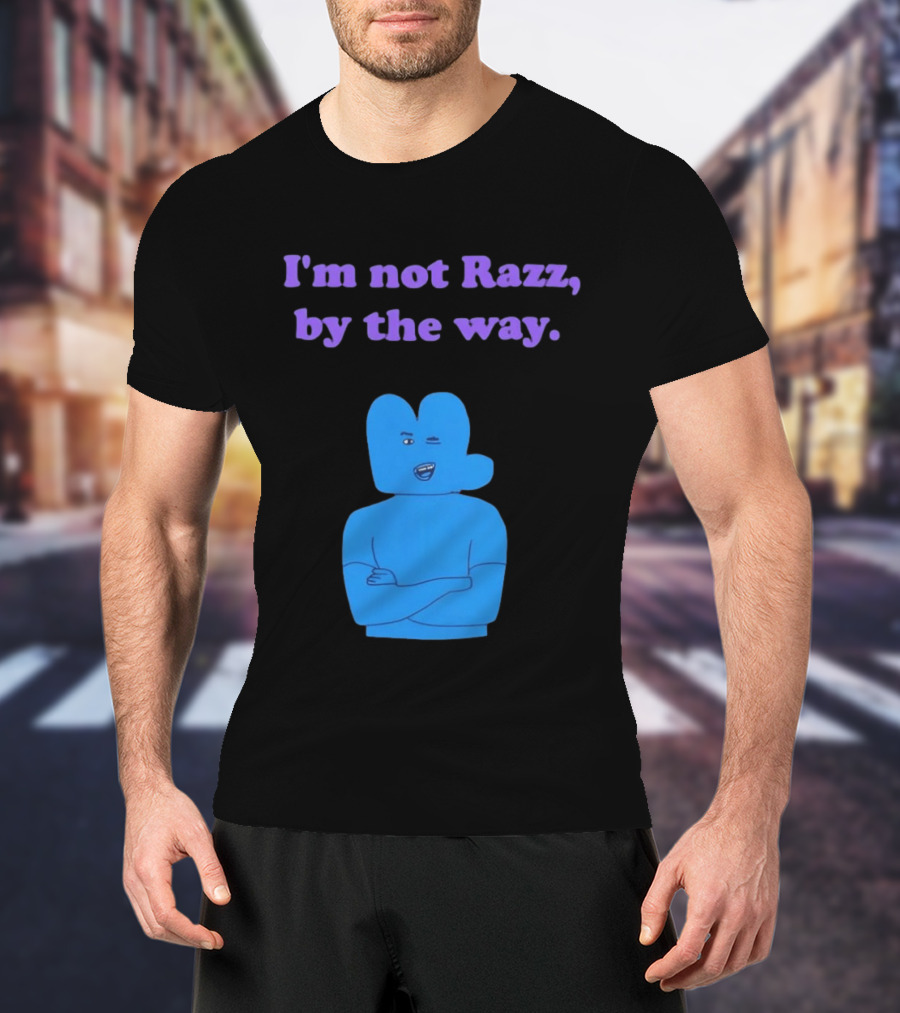 I'm Not Razz By The Way Blue Character Winking T-Shirt