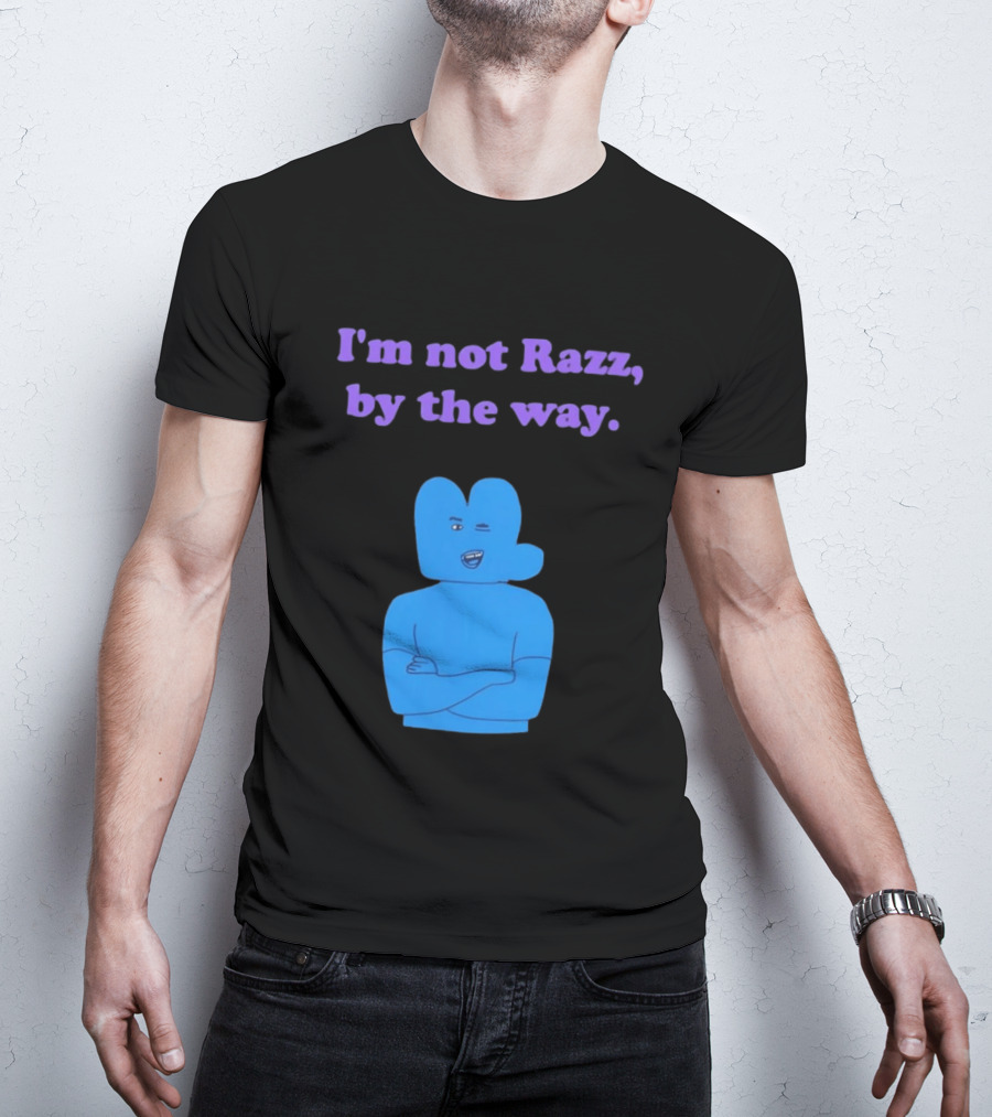 I'm Not Razz By The Way Blue Character Winking T-Shirt