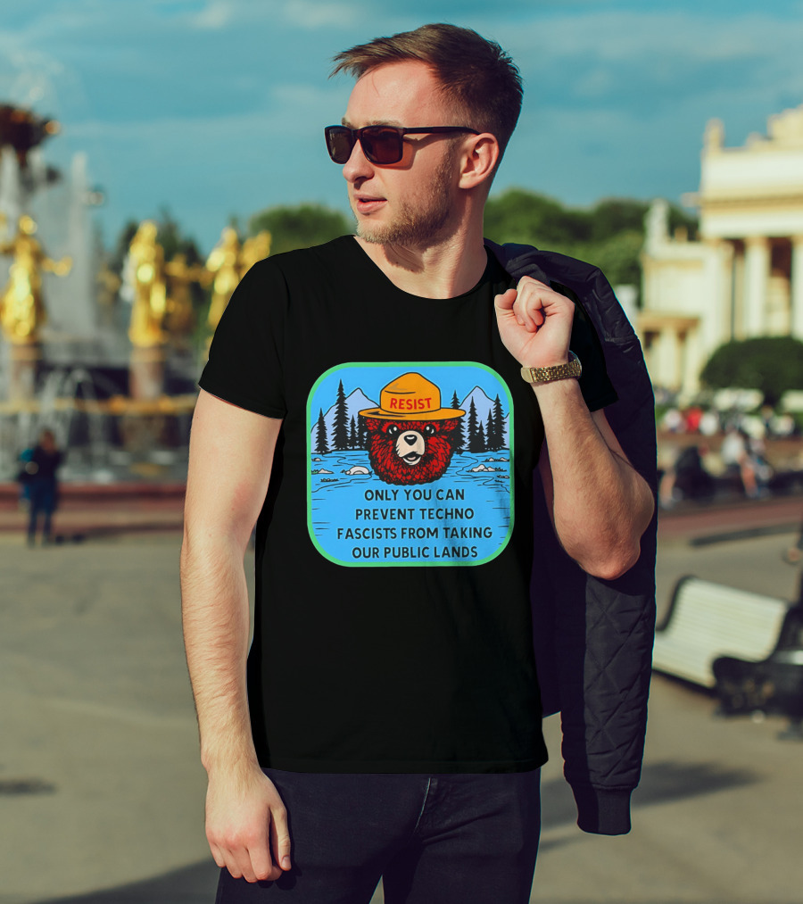 Resist Only You Can Prevent Techno Fascists From Taking Our Public Lands Smokey Bear T-Shirt