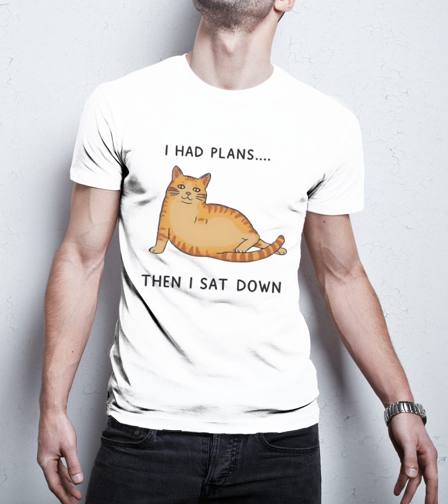 I Had Plans Then I Sat Down Fat Orange Tabby Cat Meme Sarcastic Pet Lover T-Shirt