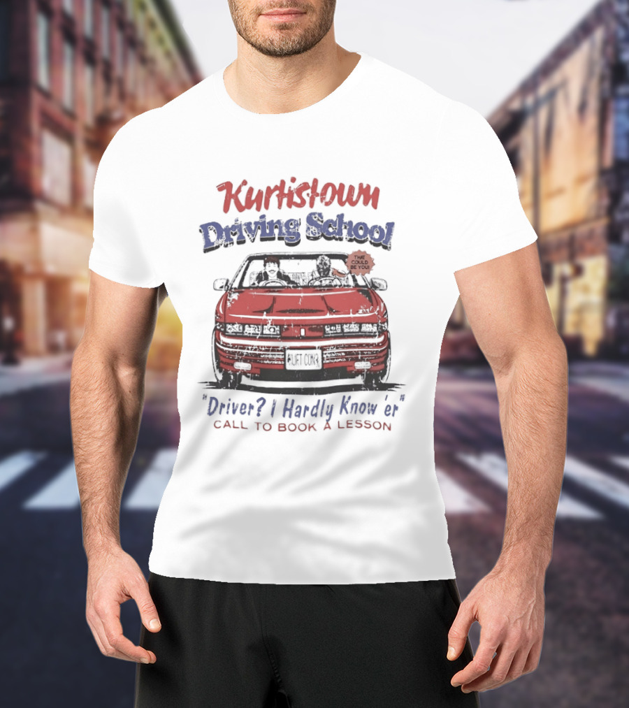 Kurtis Connor Kurtistown Driving School Driver I Hardly Know Er Call To Book A Lesson T-Shirt