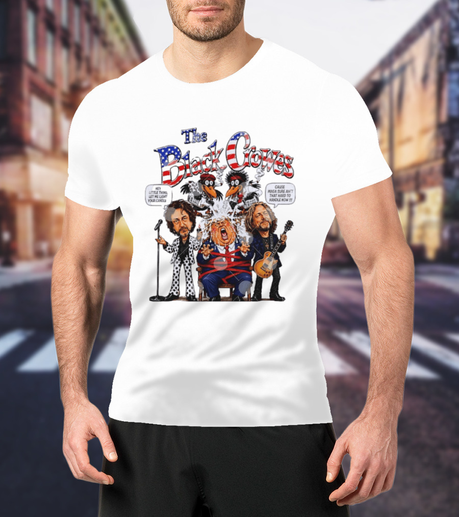 The Black Crowes Donald Trump Hey Little Thing Let Me Light Your Candle Cause MAGA Sure Ain't Hard To Handle Now T-Shirt