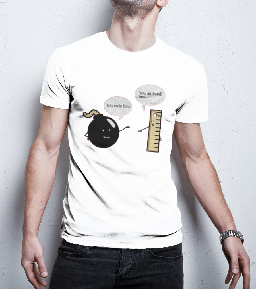 You Rule Bro You Da Bomb Bro Funny Cartoon Bomb And Ruler T-Shirt