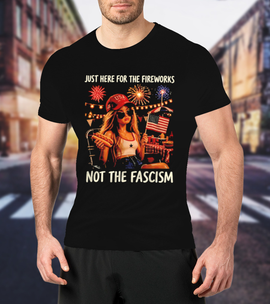 Just Here For The Fireworks Not The Fascism USA Hat Barbie Doll With Hot Dog And American Flag T-Shirt