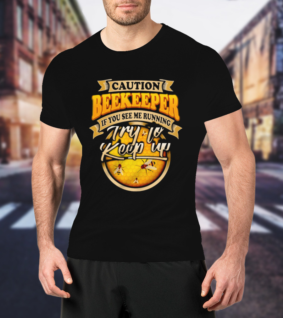 Caution Beekeeper If You See Me Running Try To Keep Up Bees Honeycomb T-Shirt