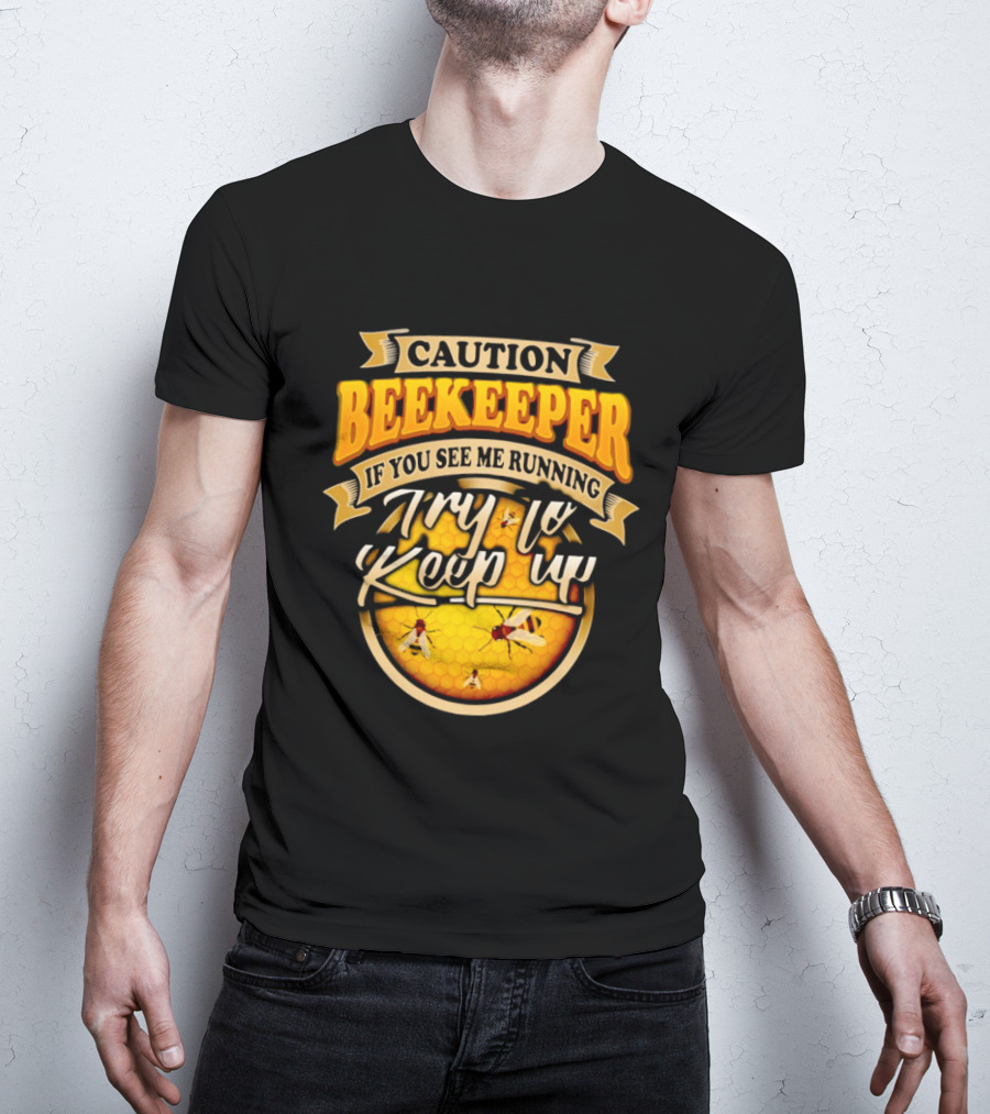 Caution Beekeeper If You See Me Running Try To Keep Up Bees Honeycomb T-Shirt