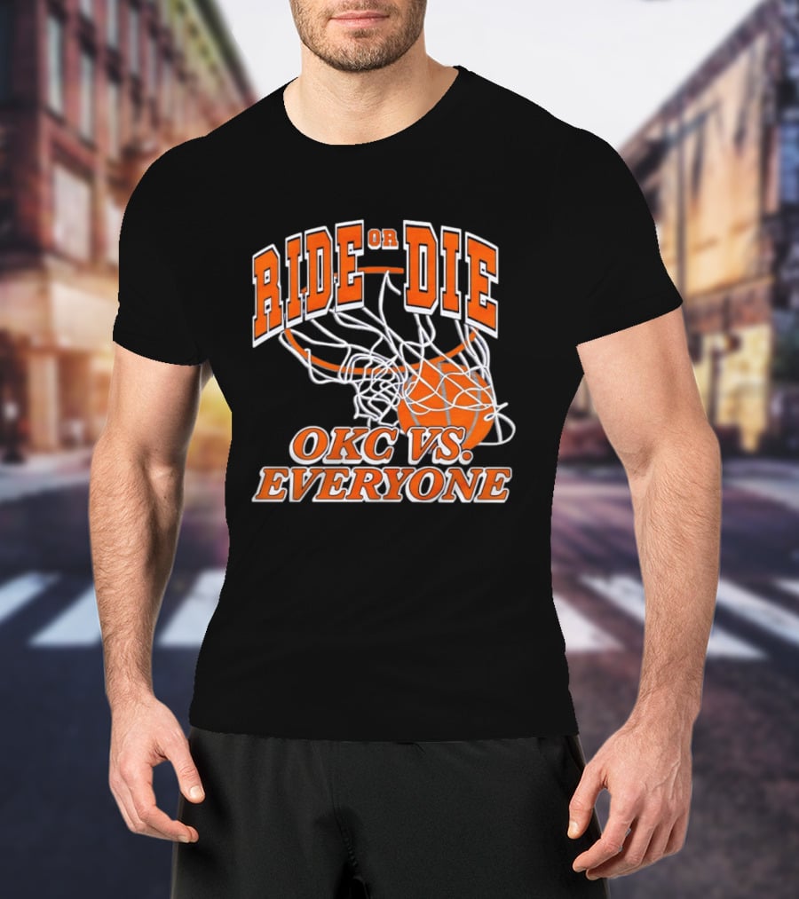 Ride Or Die OKC Vs Everyone Basketball Team Spirit T-Shirt