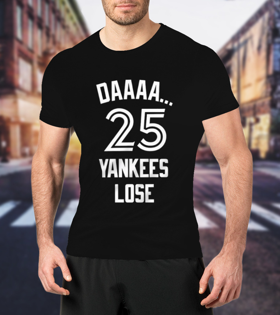Daaaa 25 Yankees Lose Retro Sports Humor T-Shirt