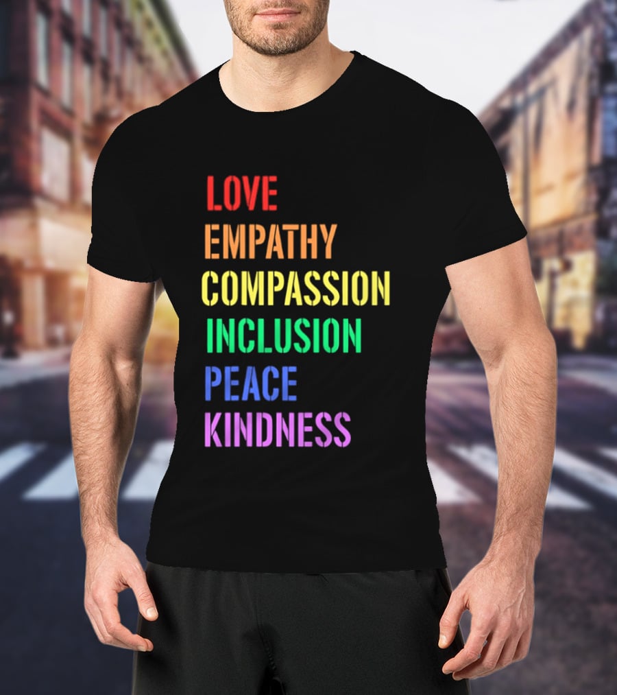 Love Empathy Compassion Inclusion Peace Kindness Rainbow T-Shirt