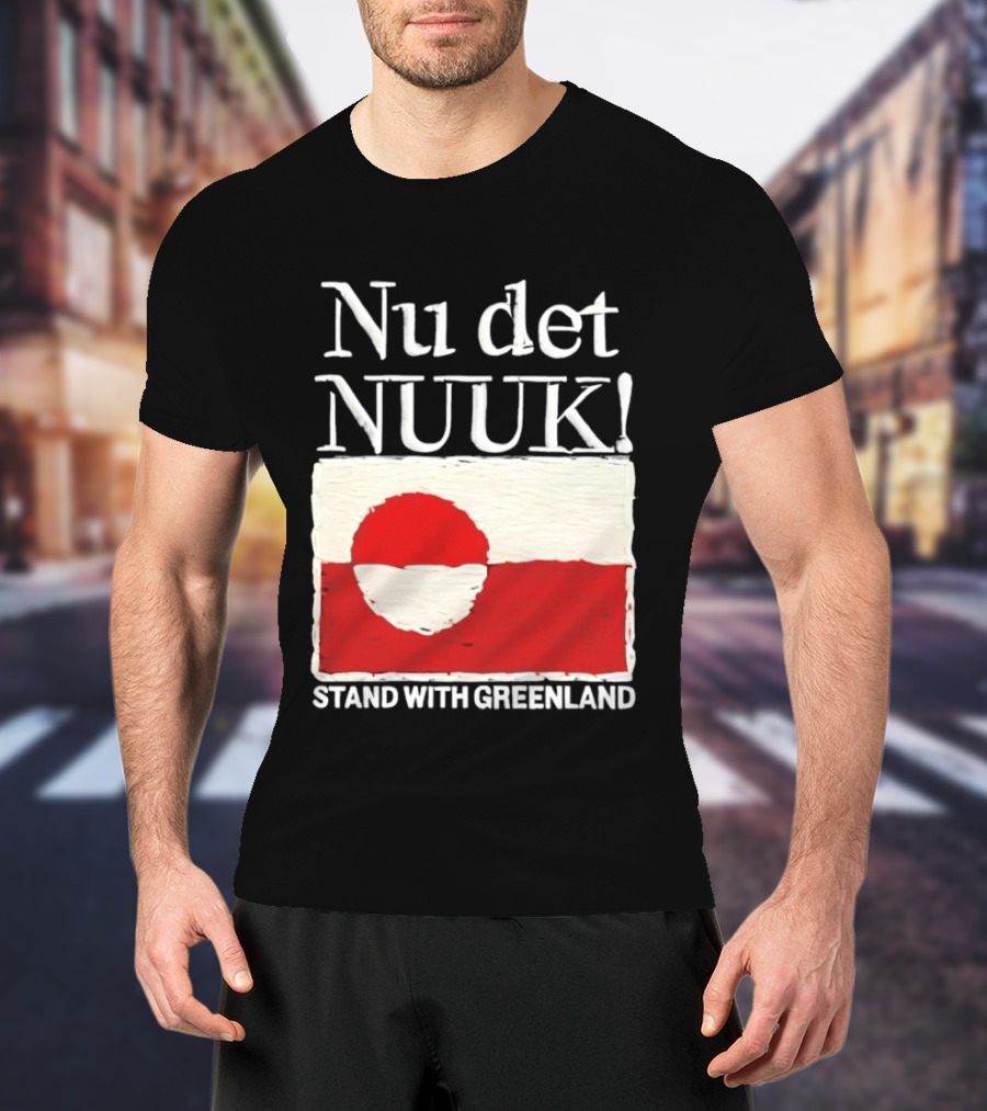 Nu Det Nuuk Stand With Greenland Flag Support T-Shirt