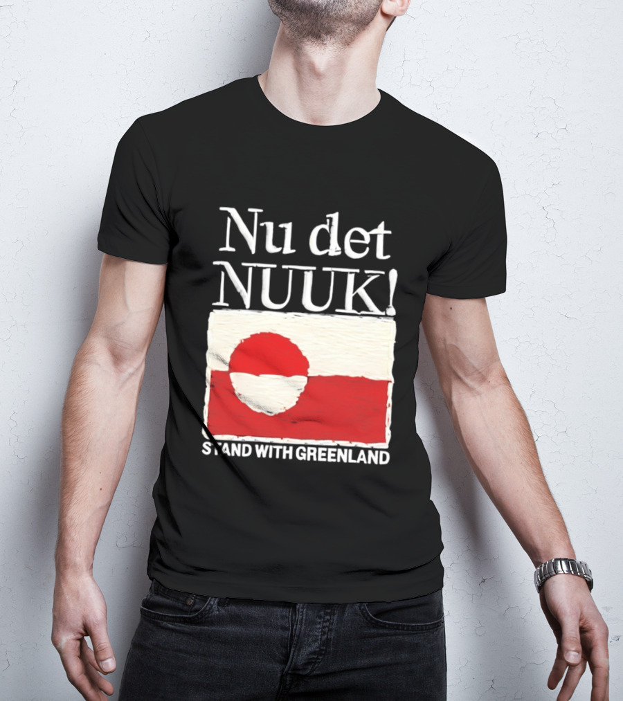 Nu Det Nuuk Stand With Greenland Flag Support T-Shirt