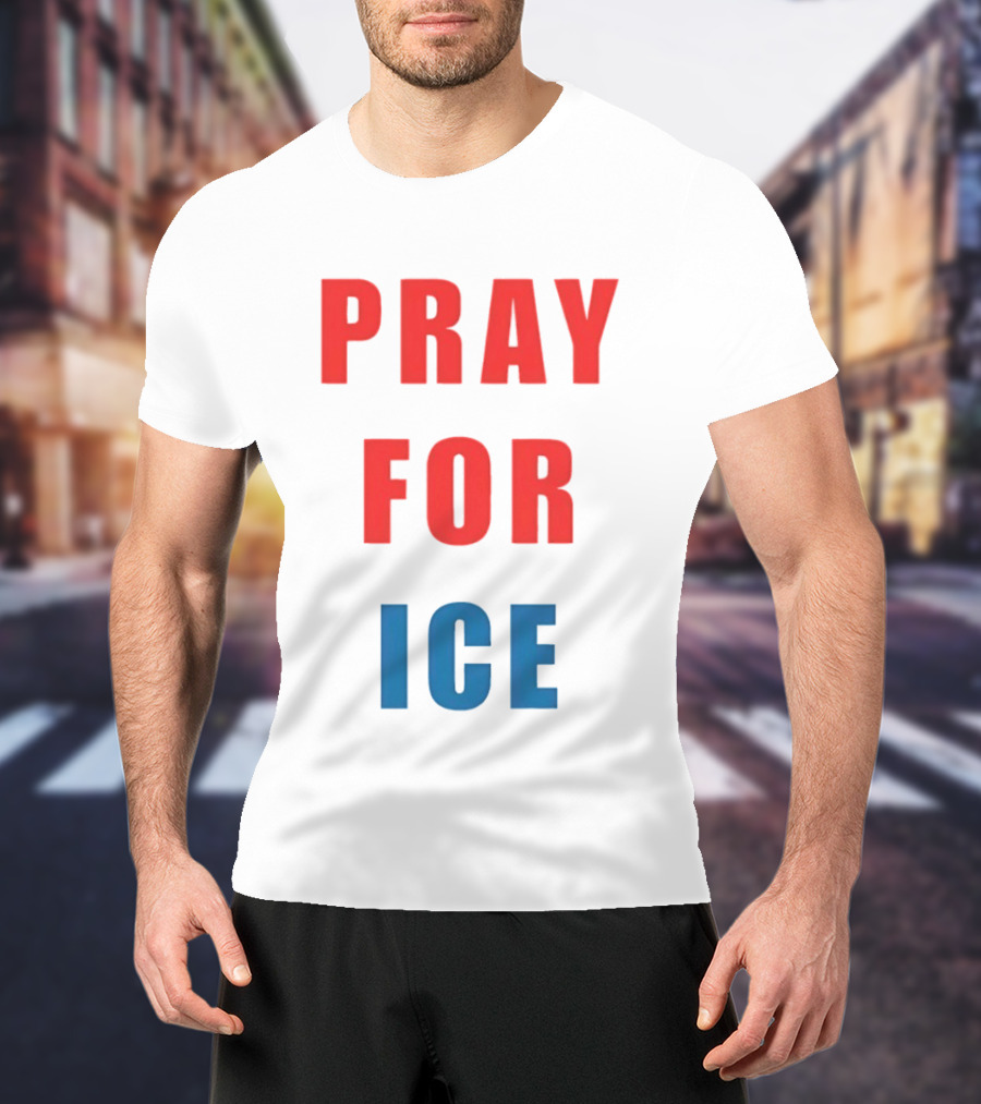 PRAY FOR ICE In Bold Red And Blue Letters T-Shirt