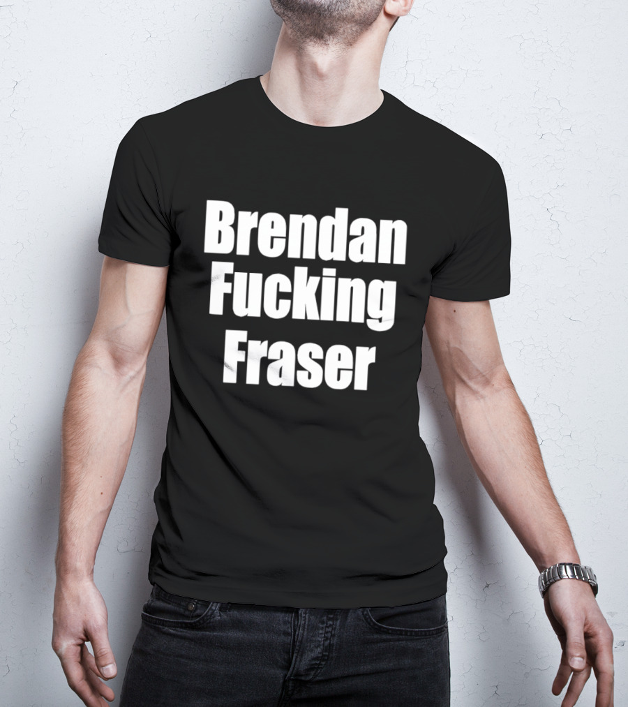 Brendan Fcking Fraser T-Shirt