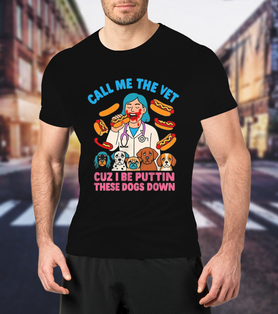 Call Me The Vet Cuz I Be Puttin These Dogs Down Hotdog Eating Vet With Cartoon Dogs T-Shirt