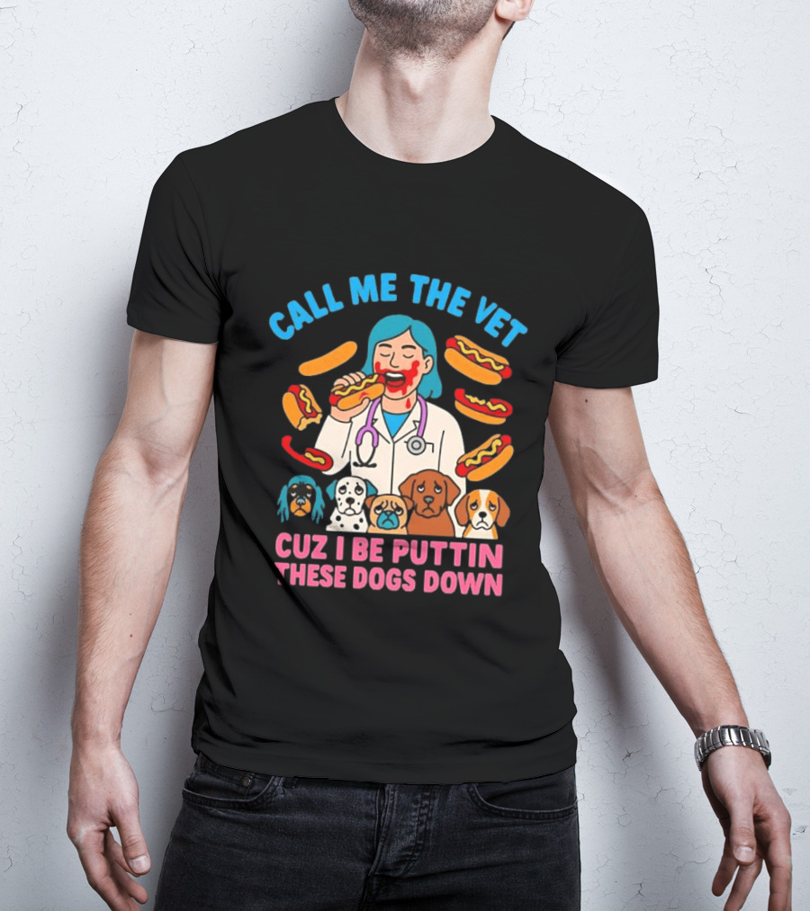 Call Me The Vet Cuz I Be Puttin These Dogs Down Hotdog Eating Vet With Cartoon Dogs T-Shirt
