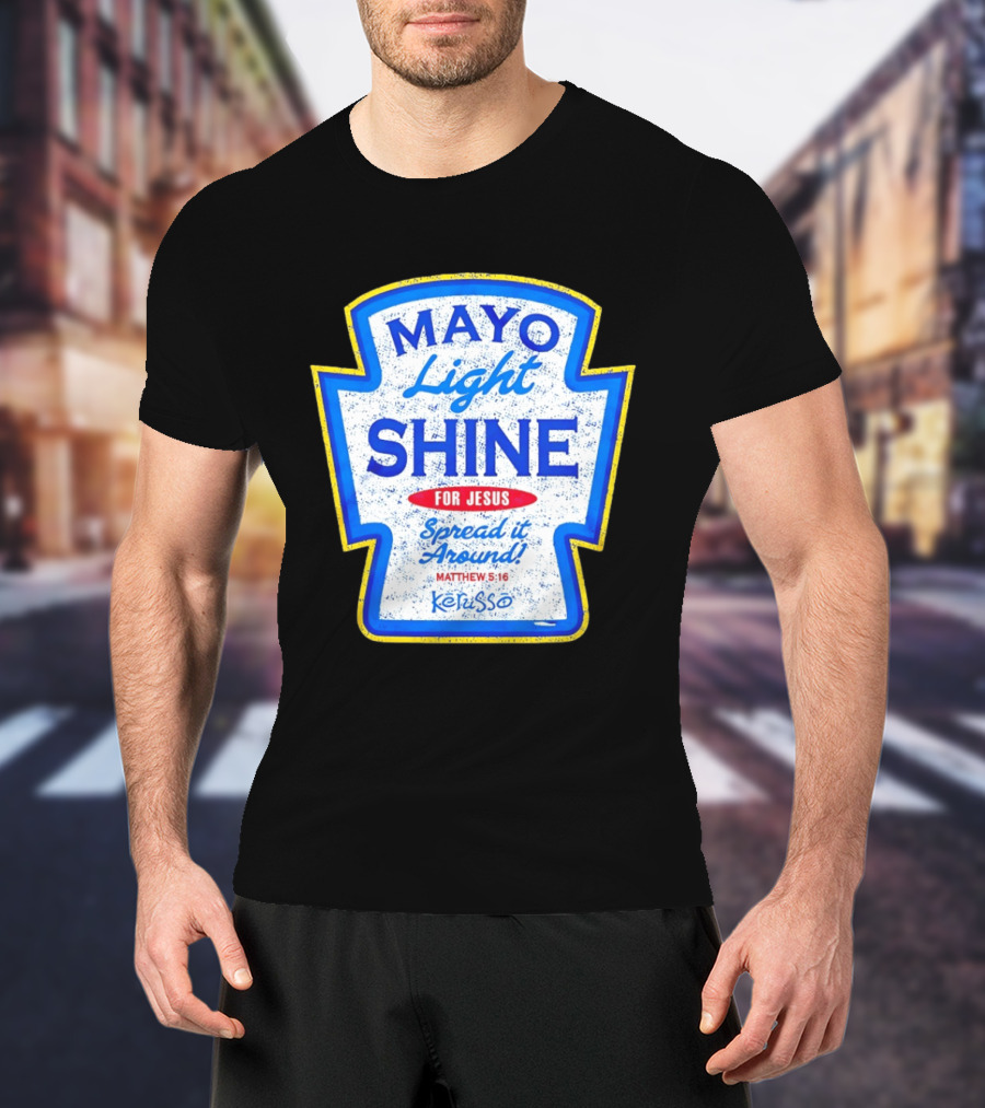 Mayo Light Shine For Jesus Spread It Around Matthew 5:16 Kerusso T-Shirt