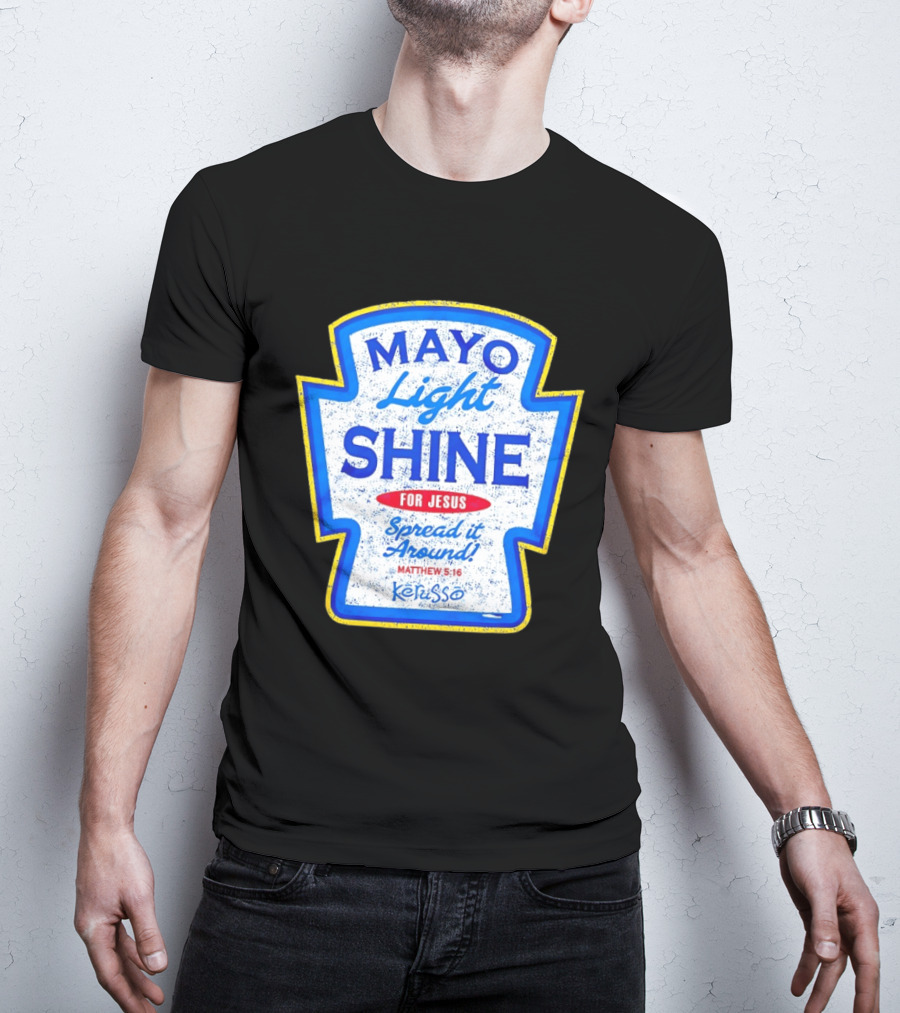 Mayo Light Shine For Jesus Spread It Around Matthew 5:16 Kerusso T-Shirt