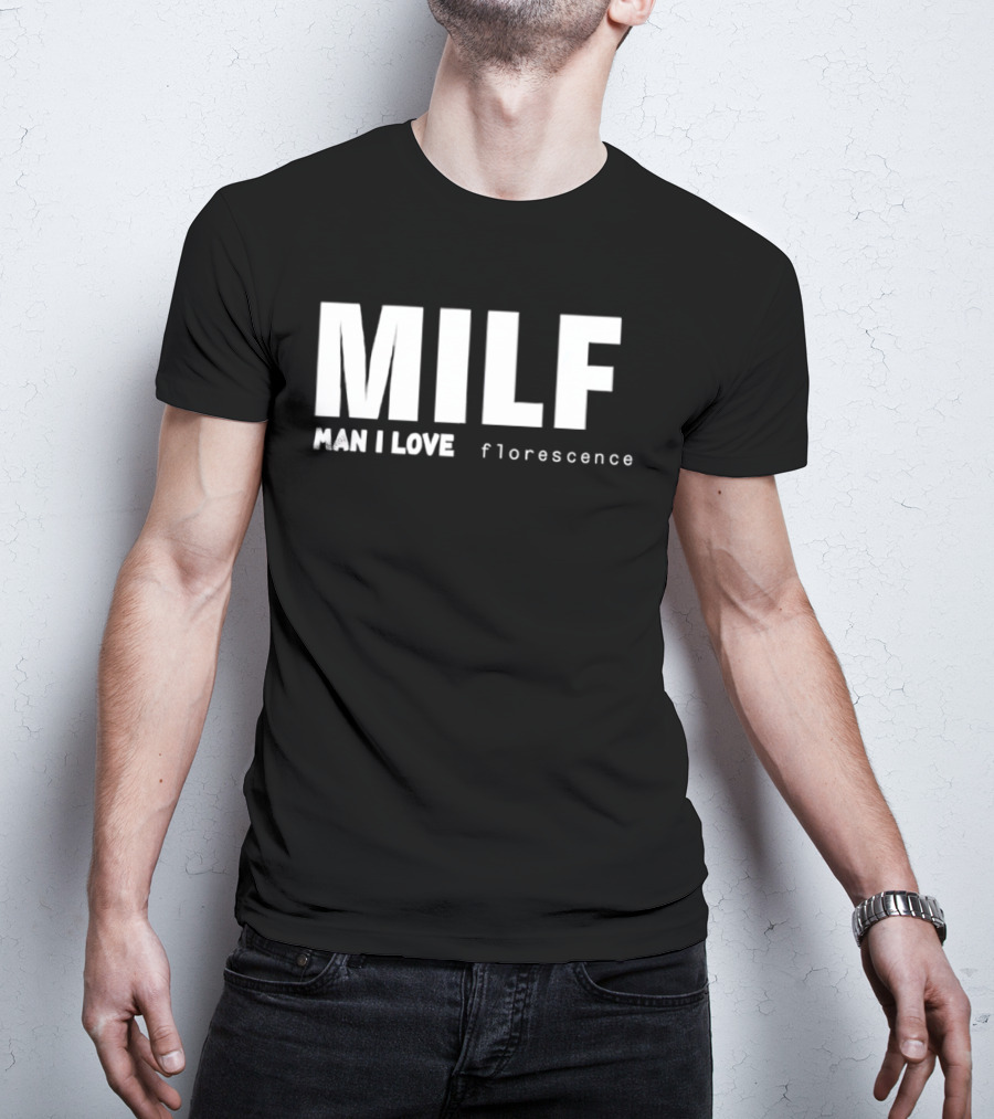 MILF Man I Love Florescence T-Shirt