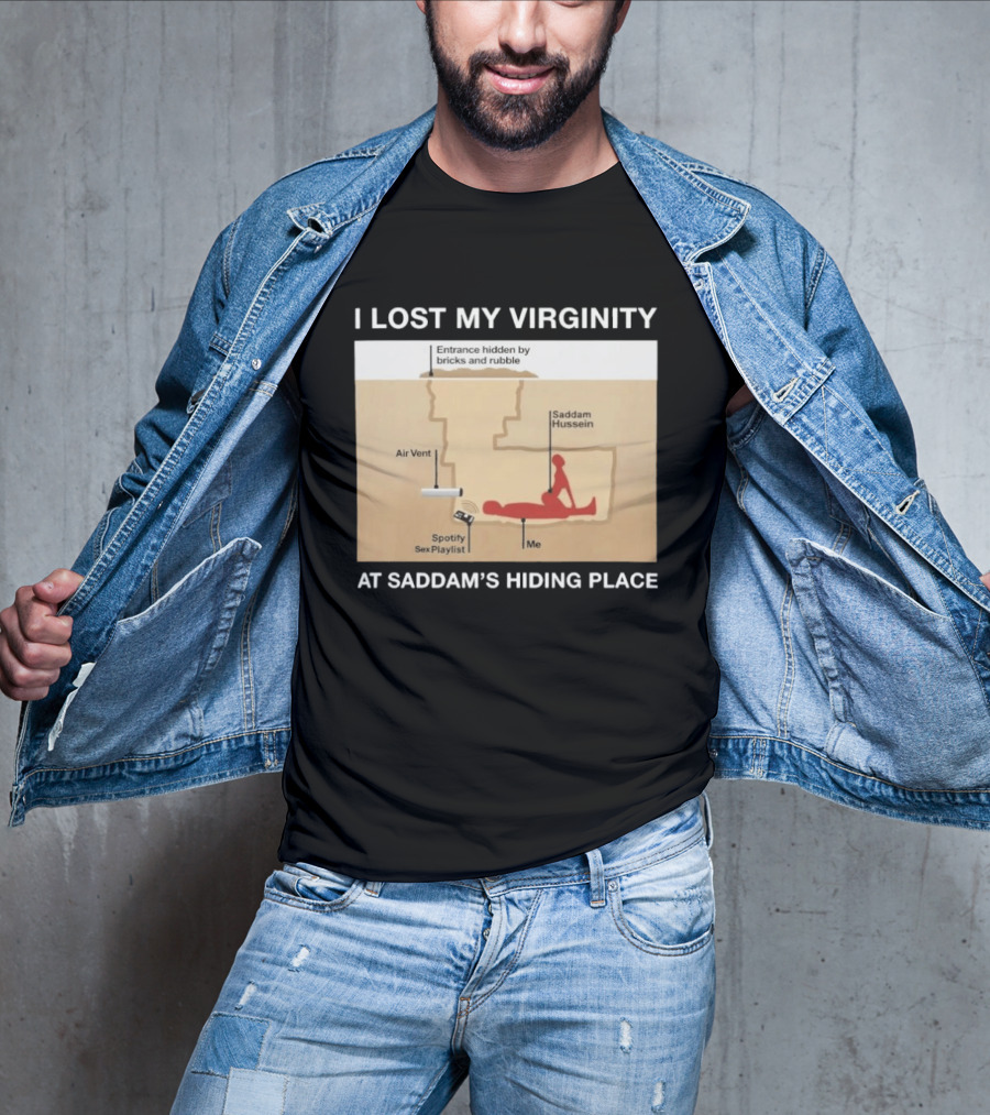 I Lost My Virginity At Saddam Hussein Hiding Place Spotify Sex Playlist T-Shirt