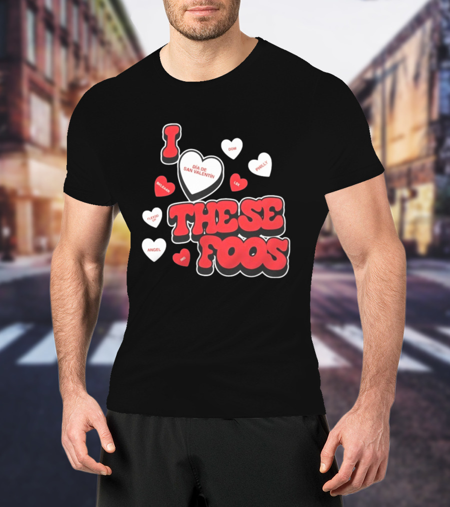 I Love These Foos Día De San Valentín Angel Philly Sneaky Dom Lex Fuego T-Shirt