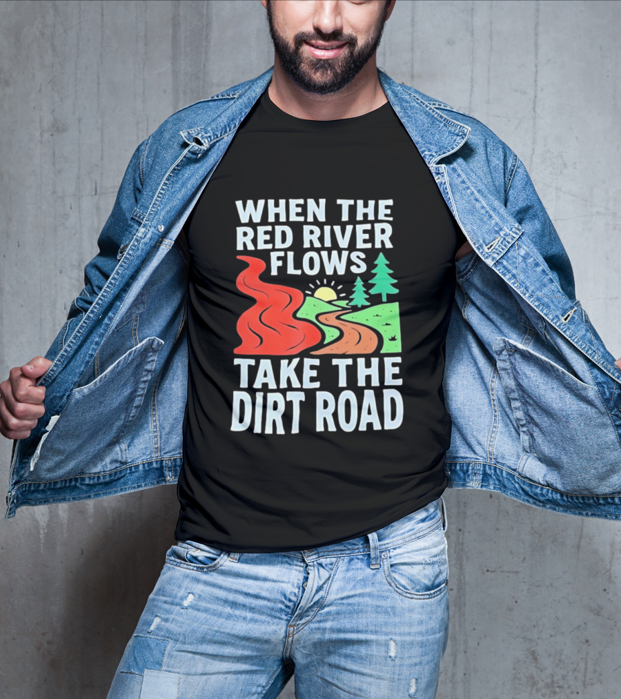 When The Red River Flows Take The Dirt Road With Sun And Trees T-Shirt