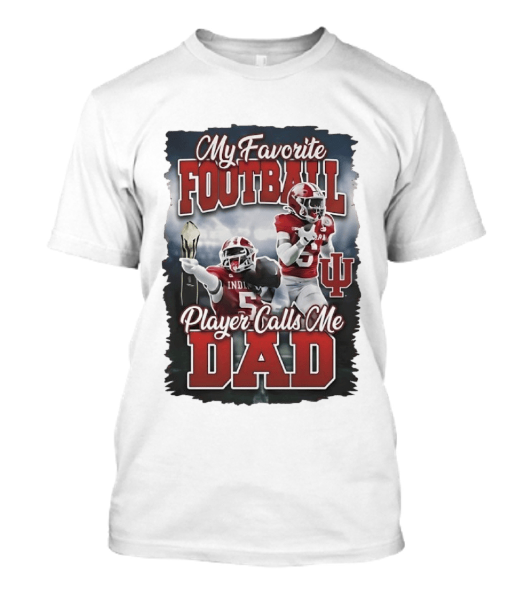 My Favorite Football Player Calls Me Dad Indiana University T-Shirt