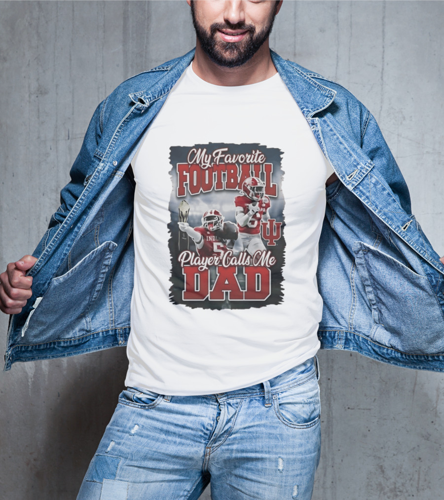 My Favorite Football Player Calls Me Dad Indiana University T-Shirt
