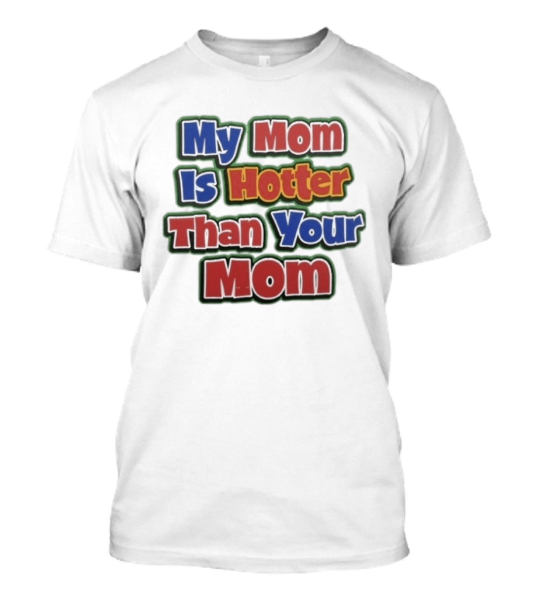My Mom Is Hotter Than Your Mom Fun Playful T-Shirt