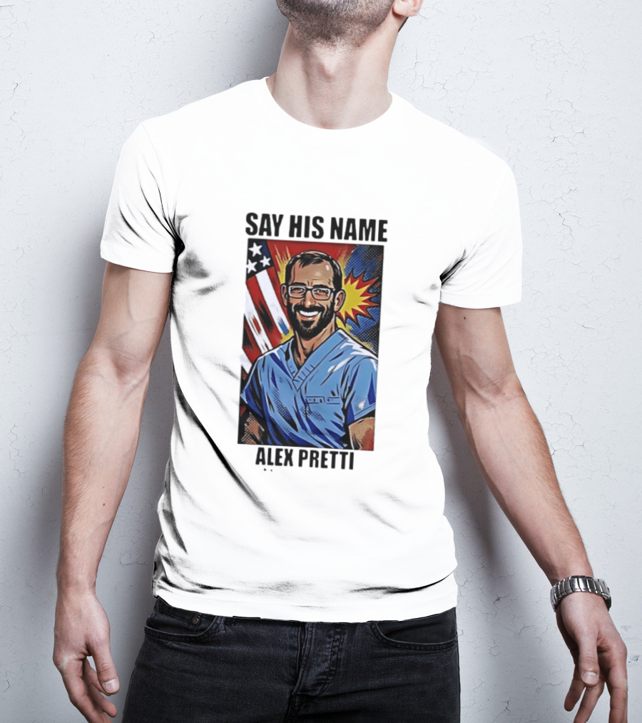 Say His Name Alex Pretti American Hero T-Shirt
