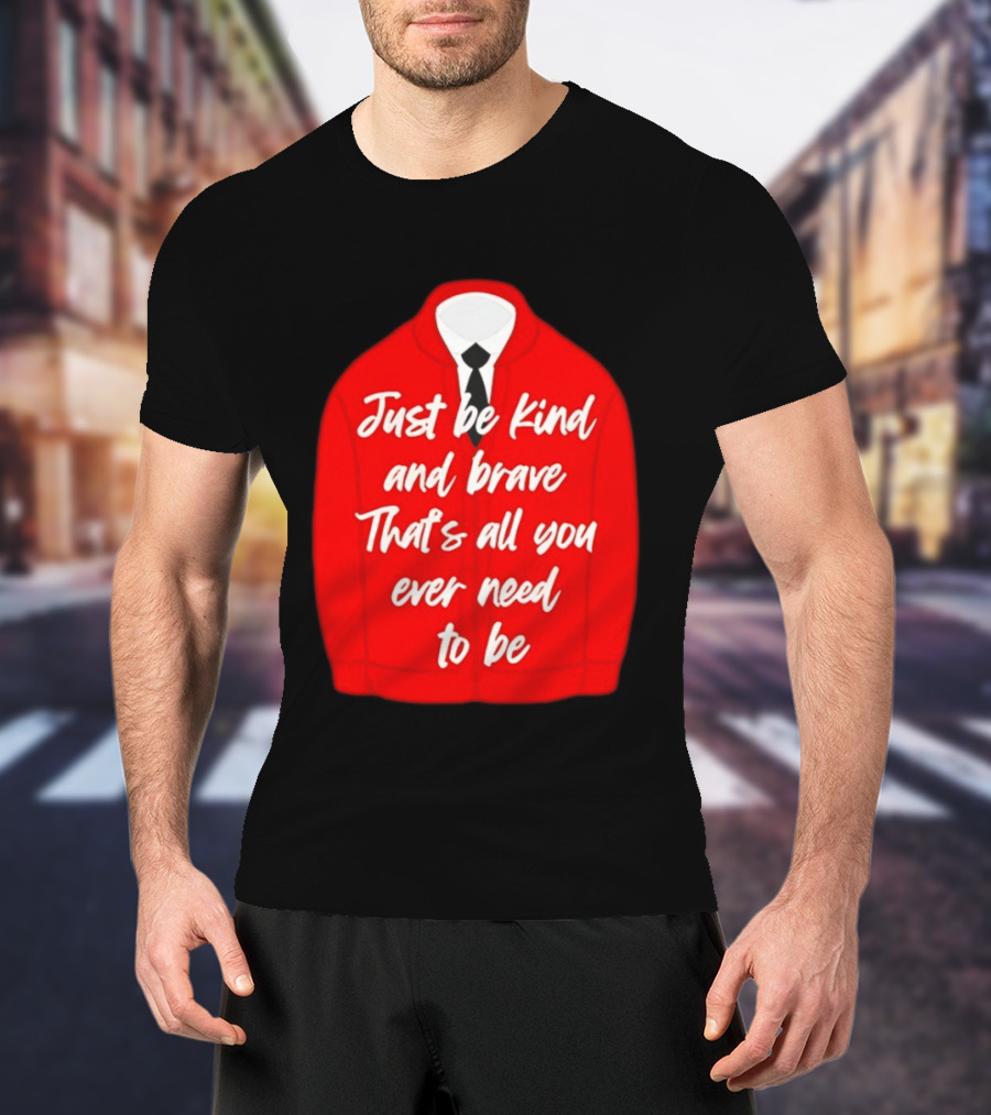 Just Be Kind And Brave That's All You Ever Need To Be Red Sweater T-Shirt