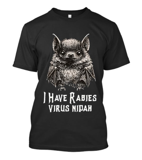 I Have Rabies Virus Nipah Bat T-Shirt