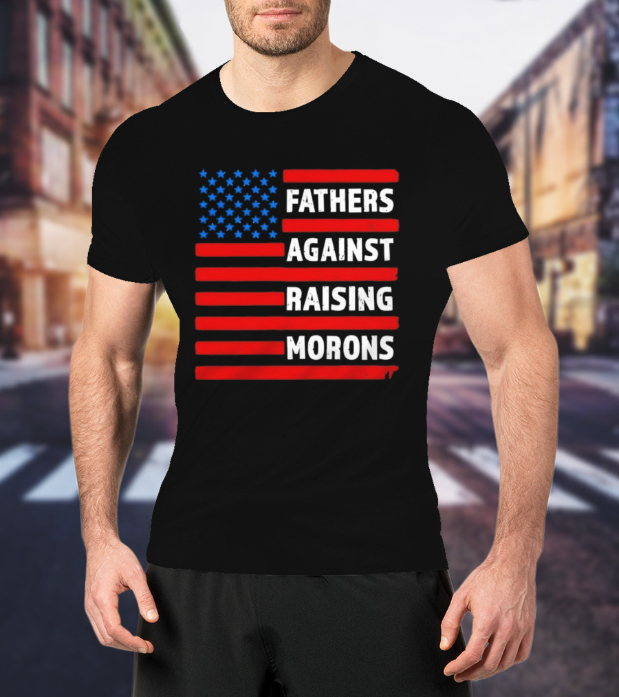Fathers Against Raising Morons USA Flag Stars And Stripes T-Shirt