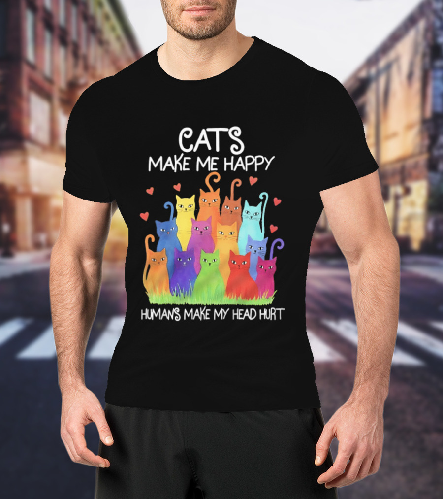 Cats Make Me Happy Humans Make My Head Hurt Colorful Rainbow Cats With Hearts T-Shirt