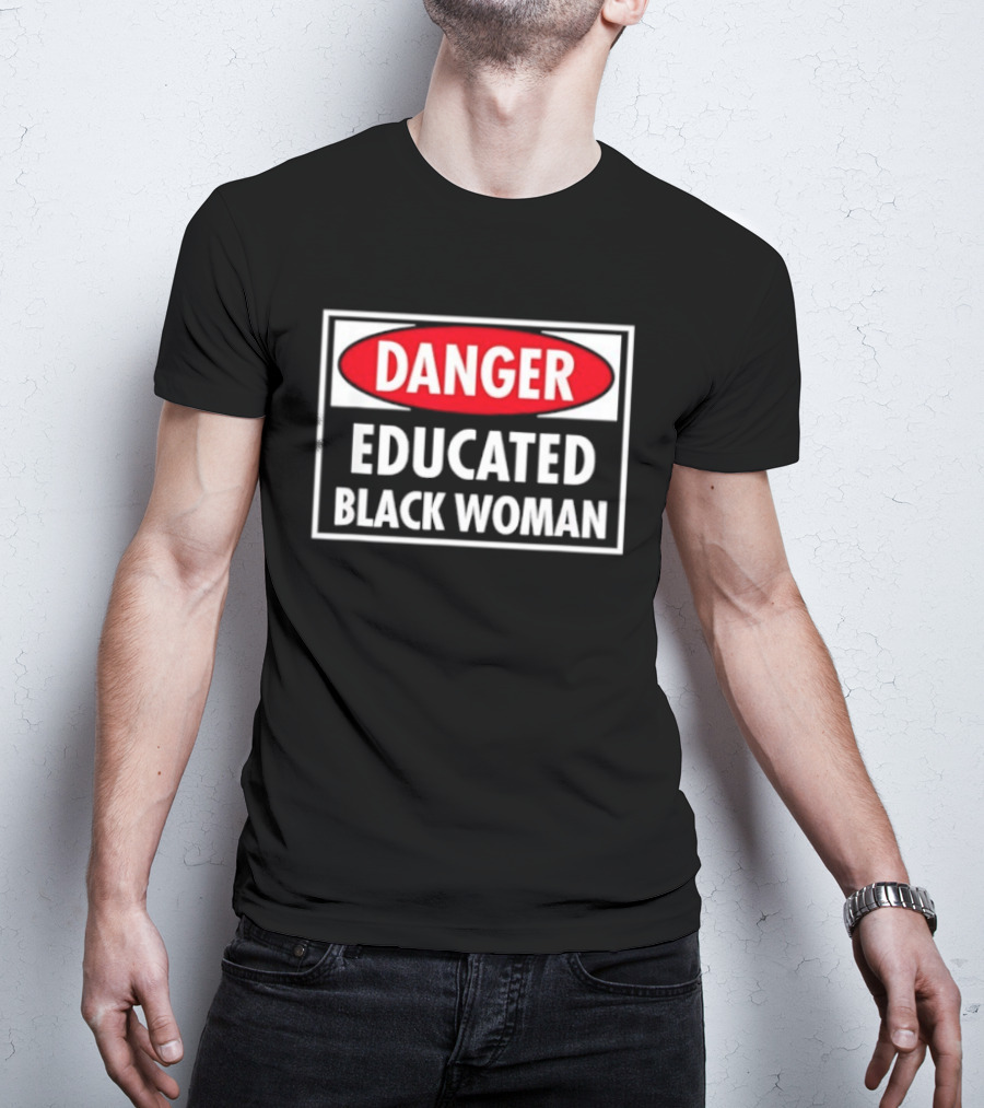 Danger Educated Black Woman Bold Empowering T-Shirt