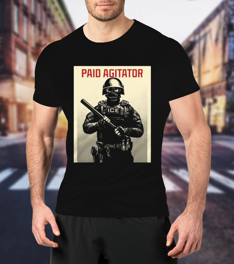 Paid Agitator ICE Riot Gear Enforcement T-Shirt
